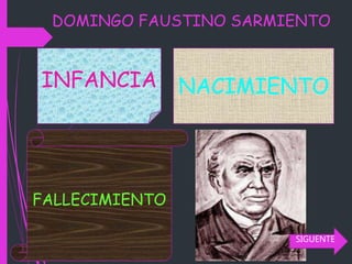DOMINGO FAUSTINO SARMIENTO
NACIMIENTOINFANCIA
FALLECIMIENTO
SIGUENTE