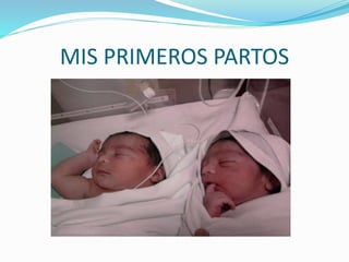 MIS PRIMEROS PARTOS 
 