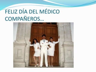 FELIZ DÍA DEL MÉDICO 
COMPAÑEROS… 
 