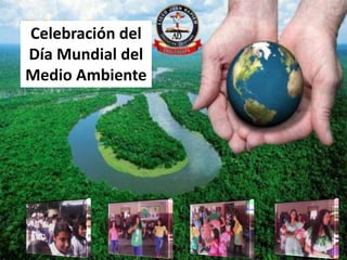 Celebración del
Día Mundial del
Medio Ambiente
 
