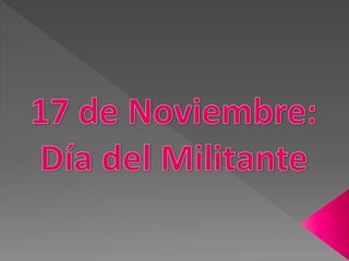 Dia del militante 17 de noviembre
