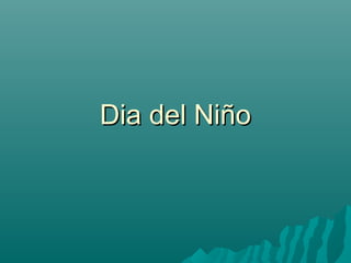 Dia del NiñoDia del Niño
 