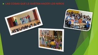  LAS COSAS QUE LE GUSTAN HACER LOS NIÑOS
 