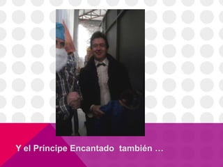 Y el Príncipe Encantado también …
 