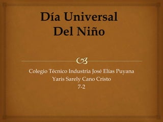Colegio Técnico Industria José Elías Puyana
Yaris Sarely Cano Cristo
7-2
 