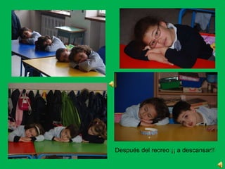 Después del recreo ¡¡ a descansar!!