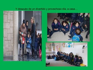 Y después de un divertido y provechoso día, a casa…