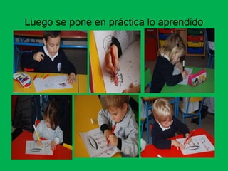 Luego se pone en práctica lo aprendido