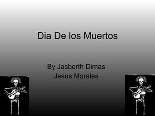 Dia De los Muertos By Jasberth Dimas Jesus Morales 