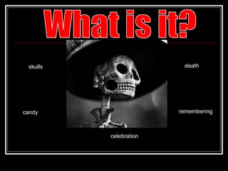 What is it? skulls candy celebration death remembering 