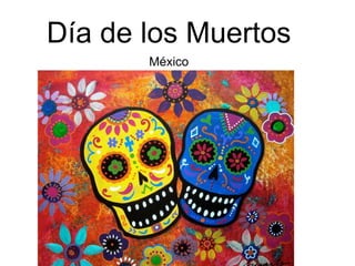 Día de los Muertos
México
 
