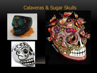 Calaveras & Sugar Skulls
 