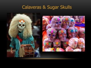 Calaveras & Sugar Skulls
 