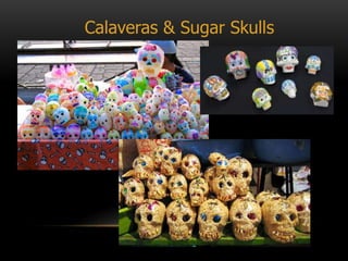 Calaveras & Sugar Skulls
 