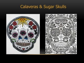 Calaveras & Sugar Skulls
 