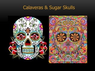 Calaveras & Sugar Skulls
 