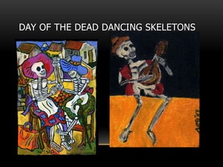 DAY OF THE DEAD DANCING SKELETONS
 