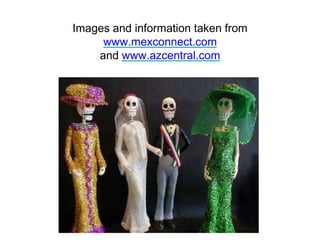 Images and information taken from 
www.mexconnect.com 
and www.azcentral.com 
