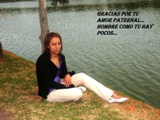 GRACIAS POR TU AMOR PATERNAL…HOMBRE COMO TU HAY POCOS…