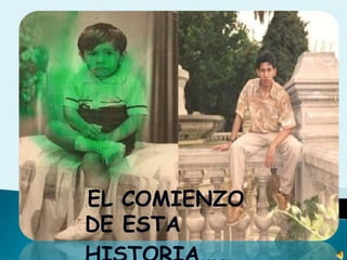.EL COMIENZO DE ESTA HISTORIA…. 