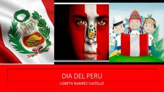 DIA DEL PERU
LISBETH RAMIREZ CASTILLO
 