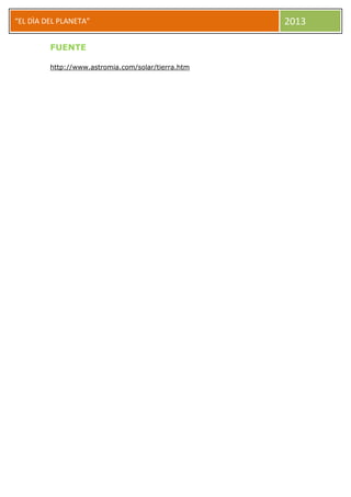 “EL DÌA DEL PLANETA” 2013
FUENTE
http://www.astromia.com/solar/tierra.htm
 