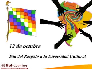 12 de octubre
Día del Respeto a la Diversidad Cultural
 