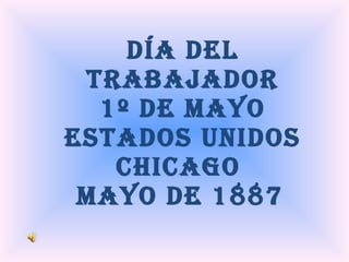 Día del trabajador 1º de mayo ESTADOS UNIDOS CHICAGO  MAYO DE 1887   