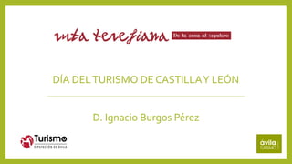 DÍA DELTURISMO DE CASTILLAY LEÓN
D. Ignacio Burgos Pérez
 