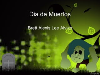 Dia de Muertos Brett Alexis Lee Alvizo 