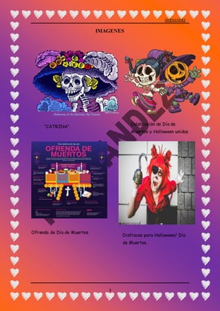 HERNANDEZ
3
IMAGENES
“CATRINA”.
Ofrenda de Día de Muertos.
Disfraces para Halloween/ Día
de Muertos.
Celebración de Día de
Muertos y Halloween unidas.
 