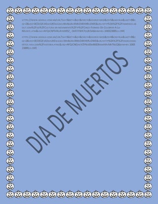 HTTPS://WWW.GOOGLE.COM.MX/URL?SA=T&RCT=J&Q=&ESRC=S&SOURCE=WEB&CD=5&CAD=RJA&UACT=8&S
QI=2&VED=0CDCQFJAEAHUKEWJLNCUWK4BJAHXMDD4KHXRUDWE&URL=HTTP%3A%2F%2FENMEXICO.AB
OUT.COM%2FOD%2FCULTURA-EN-MOVIMIENTO%2FTP%2FCINCO-FORMAS-DE-CELEBRAR-A-LA-
MUERTE.HTM&USG=AFQJCNFFKRGAYFKM5Z_-3RKVYWX7OQRI5A&BVM=BV.106923889,D.EWE
HTTPS://WWW.GOOGLE.COM.MX/URL?SA=T&RCT=J&Q=&ESRC=S&SOURCE=WEB&CD=4&CAD=RJA&UACT=8&S
QI=2&VED=0CDEQFJADAHUKEWJLNCUWK4BJAHXMDD4KHXRUDWE&URL=HTTP%3A%2F%2FDIADELOSMU
ERTOS.YAIA.COM%2FHISTORIA.HTML&USG=AFQJCNEJHUVZYNO65MB6EBXMAHAVMKT6GQ&BVM=BV.1069
23889,D.EWE
 