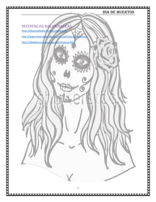 Día de muertos
11
REFERENCIAS BIBLIOGRAFICAS.
http://alianzaxibalba.foroes.org/search
http://www.festivaldevidaymuerte.com/dia-de-muertos/
http://diadelosmuertos.yaia.com/historia.html
 