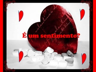 É um sentimento? 