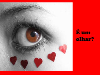 É um olhar? 