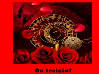 Ou traição? 