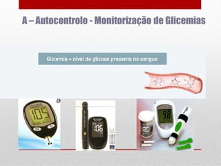 A – Autocontrolo - Monitorização de Glicemias

 