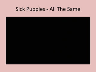 Sick Puppies - All The Same
 