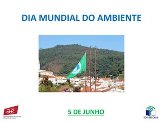 DIA MUNDIAL DO AMBIENTE
5 DE JUNHO
 