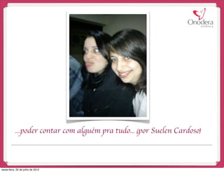 ...poder contar com alguém pra tudo... (por Suelen Cardoso)



sexta-feira, 20 de julho de 2012
 