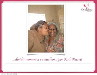 ...dividir momentos e conselhos... (por Ruth Passos)



sexta-feira, 20 de julho de 2012
 