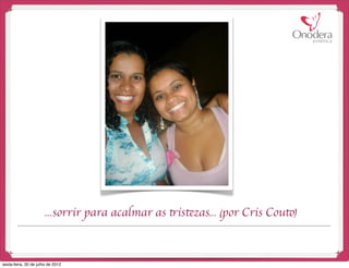 ...sorrir para acalmar as tristezas... (por Cris Couto)



sexta-feira, 20 de julho de 2012
 