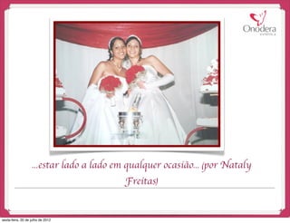 ...estar lado a lado em qualquer ocasião... (por Nataly
                                          Freitas)


sexta-feira, 20 de julho de 2012
 