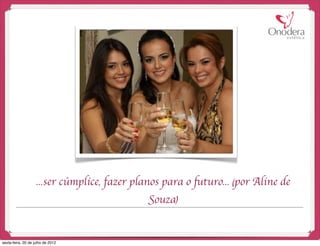 ...ser cúmplice, fazer planos para o futuro... (por Aline de
                                              Souza)


sexta-feira, 20 de julho de 2012
 
