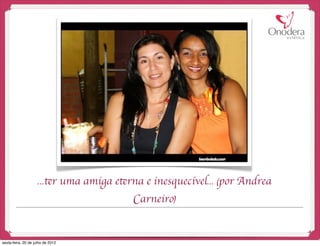 ...ter uma amiga eterna e inesquecível... (por Andrea
                                         Carneiro)


sexta-feira, 20 de julho de 2012
 