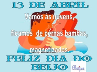 Vamos às nuvens,  ficamos  de pernas bambas, magnetizados. 