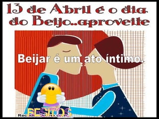 Beijar é um ato íntimo. 