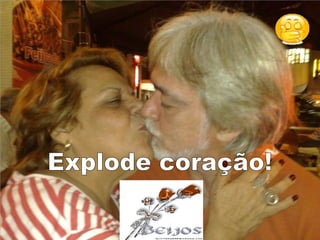 Explode coração! 