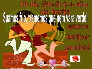 Suamos frio, trememos que nem vara verde! 