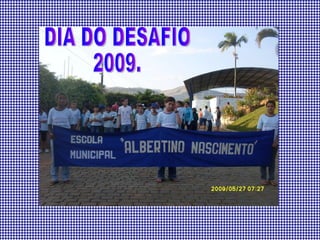 DIA DO DESAFIO 2009. 